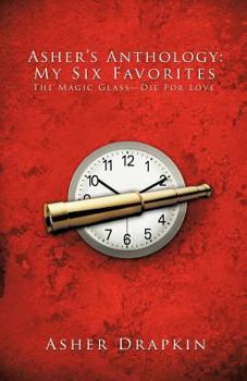 Paperback Asher's Anthology: My Six Favorites: The Magic Glass-Die for Love Book