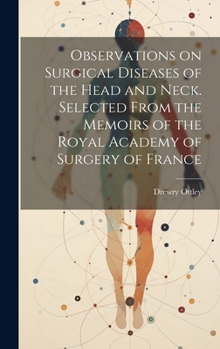 Hardcover Observations on Surgical Diseases of the Head and Neck. Selected From the Memoirs of the Royal Academy of Surgery of France Book