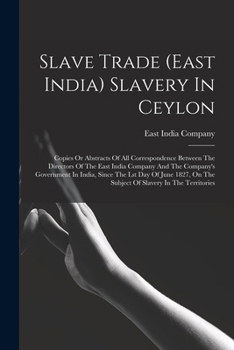 Paperback Slave Trade (east India) Slavery In Ceylon: Copies Or Abstracts Of All Correspondence Between The Directors Of The East India Company And The Company' Book