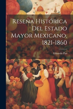 Paperback Reseña Histórica Del Estado Mayor Mexicano, 1821-1860 [Spanish] Book