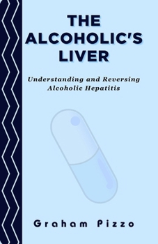 Paperback The Alcoholic's Liver: Understanding and Reversing Alcoholic Hepatitis Book