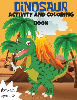 Paperback Dinosaur Activity and Coloring Book: Wonderful Dinosaur Illustrations, Creative Coloring And Activities Images, Fantastic Pages Dinosaur Coloring And Book