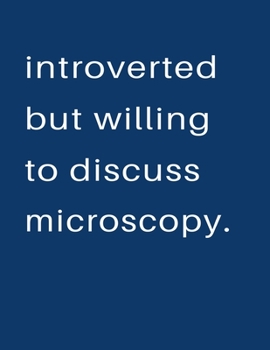 Paperback Introverted But Willing To Discuss Microscopy: Blank Notebook 8.5x11 100 pages Scrapbook Sketch NoteBook Book