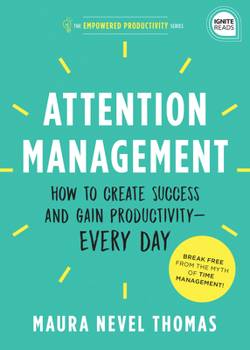 Hardcover Attention Management: How to Create Success and Gain Productivity -- Every Day Book