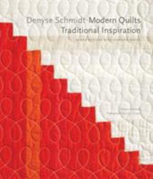 Hardcover Denyse Schmidt: Modern Quilts, Traditional Inspiration: 20 New Designs with Historic Roots Book