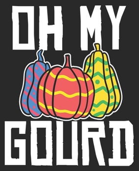 Paperback Oh My Gourd: Funny Thanksgiving Fall Autumn Idea Composition Notebook 100 Wide Ruled Pages Journal Diary Book