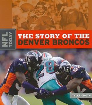 The Story of the Denver Broncos (The NFL Today) - Book  of the NFL Today