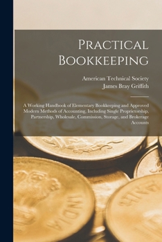 Paperback Practical Bookkeeping: A Working Handbook of Elementary Bookkeeping and Approved Modern Methods of Accounting, Including Single Proprietorshi Book