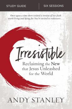 Paperback Irresistible Bible Study Guide: Reclaiming the New That Jesus Unleashed for the World Book