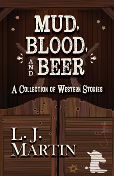 Hardcover Mud, Blood, and Beer: A Collection of Western Stories Book