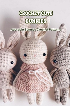 Paperback Crochet Cute Bunnies: Adorable Bunnies Crochet Patterns Book