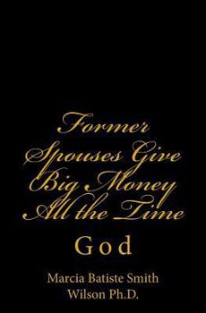 Paperback Former Spouses Give Big Money All the Time: God Book