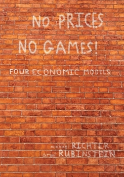 Paperback No Prices No Games!: Four Economic Models Book