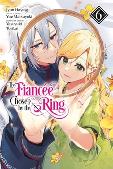 Paperback The Fiancee Chosen by the Ring, Vol. 6: Volume 6 Book