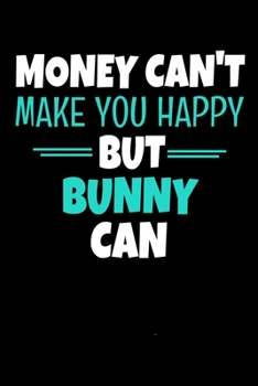 Paperback Money Cant Make Me Happy But Bunny Can: Bunny Journal Gift - 120 Blank Lined Page Book