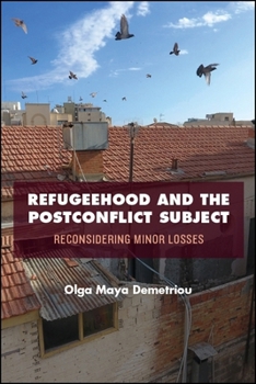 Hardcover Refugeehood and the Postconflict Subject: Reconsidering Minor Losses Book