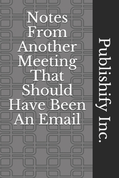 Notes From Another Meeting That Should Have Been An Email: Lined Notebook, Journal Gift, 6x9, 110 Pages, Soft Cover, Matte Finish