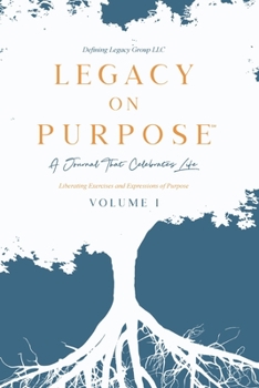 Paperback Legacy on Purpose&#8480;: A Journal That Celebrates Life Volume I: Liberating Exercises and Expressions of Purpose Book