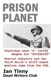 Paperback Prison Planet - Swastikas were "S" letter shapes for "SOCIALIST"; Fascist behavior & the Third Reich's stiff-armed gesture came from the USA Book