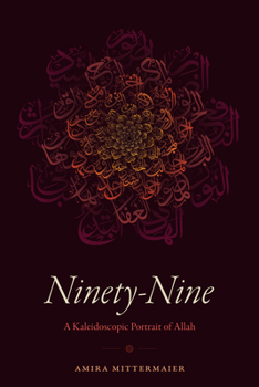 Ninety-Nine: A Kaleidoscopic Portrait of Allah