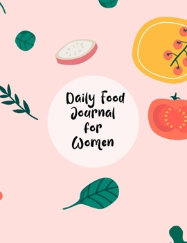 Daily Food Journal For Women: Diet Food Log Book & Diary - Meal Planner And Tracker For Weight Loss And To Reduce Your Blood Pressure