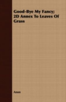 Paperback Good-Bye My Fancy; 2D Annex to Leaves of Grass Book