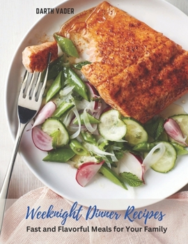 Paperback Weeknight Dinner Recipes: Fast and Flavorful Meals for Your Family Book