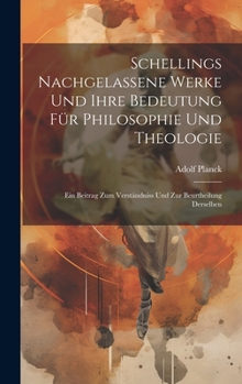 Hardcover Schellings Nachgelassene Werke Und Ihre Bedeutung Für Philosophie Und Theologie: Ein Beitrag Zum Verständniss Und Zur Beurtheilung Derselben [German] Book