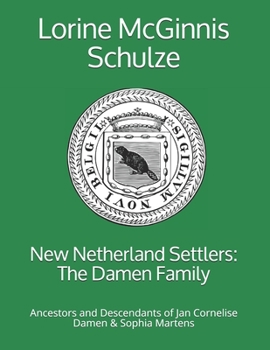 Paperback New Netherland Settlers: The Damen Family: Ancestors and Descendants of Jan Cornelise Damen & Sophia Martens Book