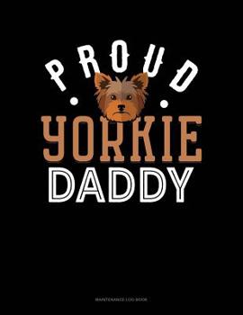 Paperback Proud Yorkie Daddy: Maintenance Log Book