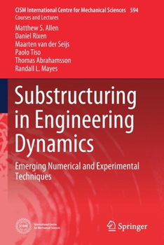 Substructuring in Engineering Dynamics: Emerging Numerical and Experimental Techniques (CISM International Centre for Mechanical Sciences, 594)