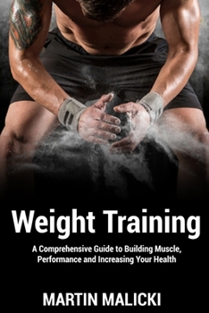 Paperback Weight Training: A Comprehensive Guide to Building Muscle, Performance and Increasing Your Health Book