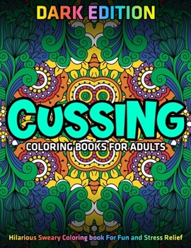 Paperback Cussing Coloring Books for Adults: DARK EDITION: Hilarious Sweary Coloring book For Fun and Stress Relief Book