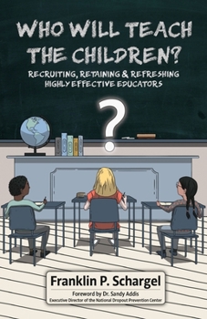 Paperback Who Will Teach the Children?: Recruiting, Retaining & Refreshing Highly Effective Educators Book