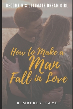 Paperback Become His Ultimate Dream Girl: How to Make a Man Fall in Love Book