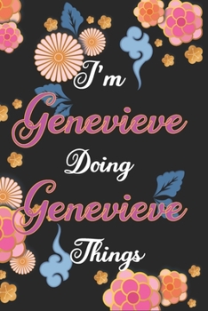 I'm Genevieve Doing Genevieve Things Notebook Birthday Gift: Personalized Name Journal Writing Notebook For Girls and Women, 100 Pages, 6x9, Soft Cover, Matte Finish