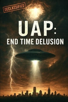 Paperback Uap: End Time Delusion: Exposing the Final Supernatural Counterfeit Book