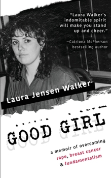 Paperback Good Girl: a memoir of overcoming rape, breast cancer & fundamentalism Book