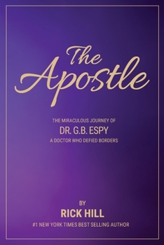 Paperback The Apostle, the miraculous journey of Dr. G.B. Espy, a doctor who defied borders Book