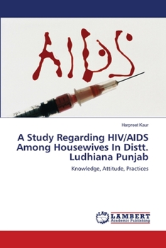 Paperback A Study Regarding Hiv/AIDS Among Housewives in Distt. Ludhiana Punjab. Book