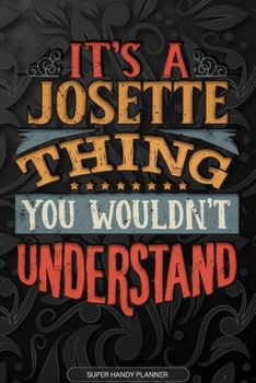 Paperback It's A Josette Thing You Wouldn't Understand: Josette Name Planner With Notebook Journal Calendar Personal Goals Password Manager & Much More, Perfect Book