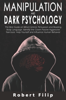 Paperback Manipulation and Dark Psychology: The best guide on mind control, persuasion and reading body language. Identify the covert passive aggressive narciss Book