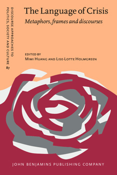 The Language of Crisis: Metaphors, Frames and Discourses - Book #87 of the Discourse Approaches to Politics, Society and Culture