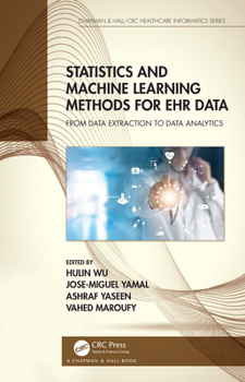 Hardcover Statistics and Machine Learning Methods for Ehr Data: From Data Extraction to Data Analytics Book