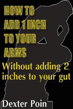 Paperback How to add 1 inch to your arms without adding 2 inches to your gut Book