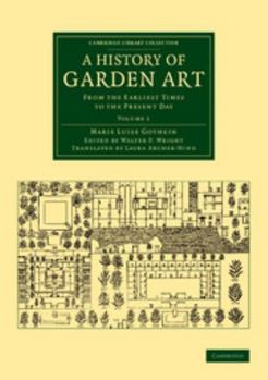 A History of Garden Art: From the Earliest Times to the Present Day (Cambridge Library Collection - Botany and Horticulture)