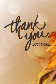 Thank You Journal: Thank You Journal: Weekly Gratitude Journal, planner, memoir, to record grateful moments, blessings, thankful thoughts, blissful ... success stories, testimonies and so much more