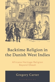Backtime Religion in the Danish West Indies: Africana Heritage Religion Beyond Obeah