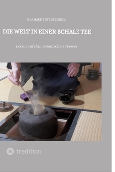 Hardcover Die Welt in einer Schale Tee: Leben auf dem japanischen Teeweg [German] Book