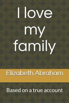 Paperback I love my family: Based on a true account Book